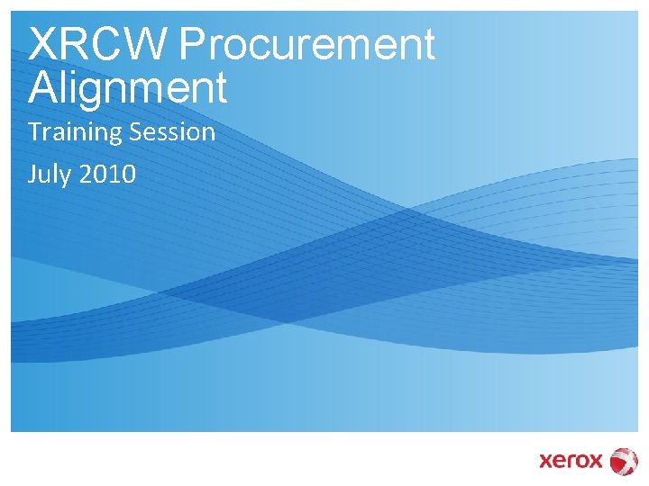 XRCW Procurement Alignment Training Session July 2010 