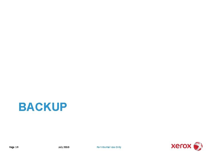 BACKUP Page 16 July 2010 For Internal Use Only 