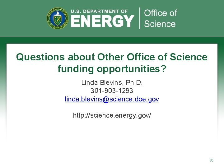 Questions about Other Office of Science funding opportunities? Linda Blevins, Ph. D. 301 -903 Questions about Other Office of Science funding opportunities? Linda Blevins, Ph. D. 301 -903