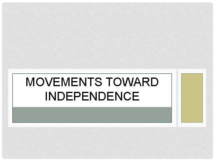 MOVEMENTS TOWARD INDEPENDENCE 