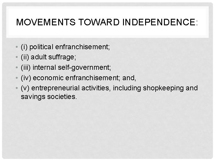 MOVEMENTS TOWARD INDEPENDENCE: • • • (i) political enfranchisement; (ii) adult suffrage; (iii) internal