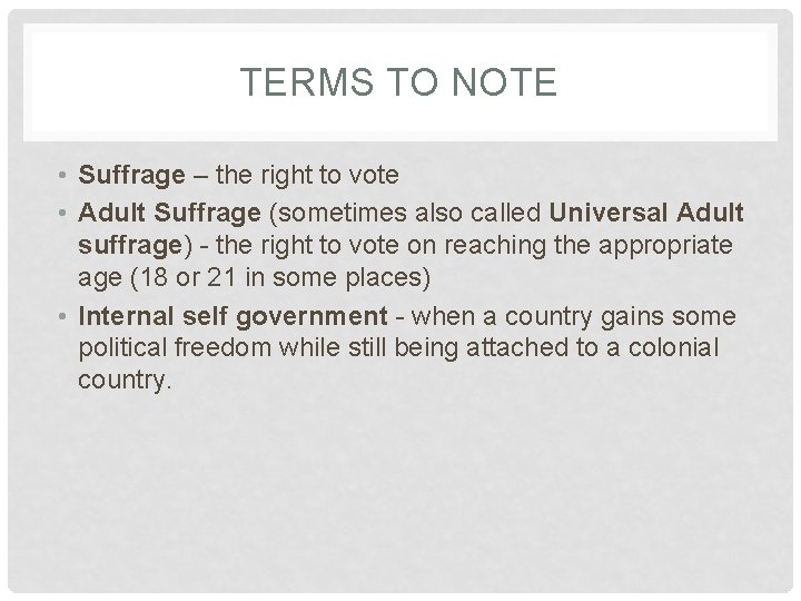 TERMS TO NOTE • Suffrage – the right to vote • Adult Suffrage (sometimes