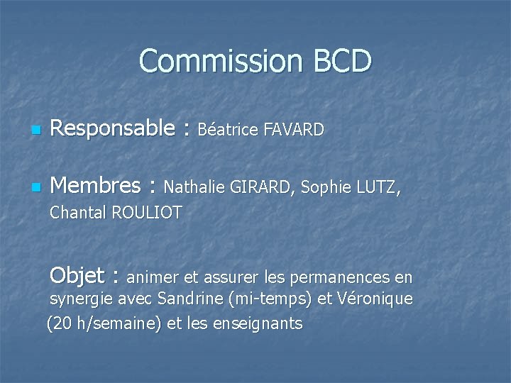 Commission BCD n Responsable : Béatrice FAVARD n Membres : Nathalie GIRARD, Sophie LUTZ,