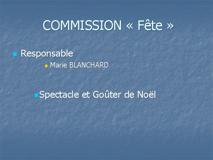  COMMISSION « Fête » n Responsable n Marie BLANCHARD n Spectacle et Goûter