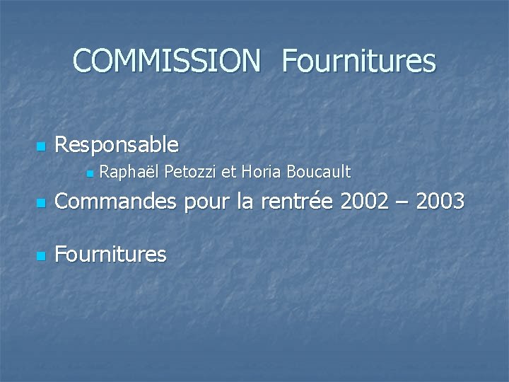 COMMISSION Fournitures n Responsable n Raphaël Petozzi et Horia Boucault n Commandes pour la