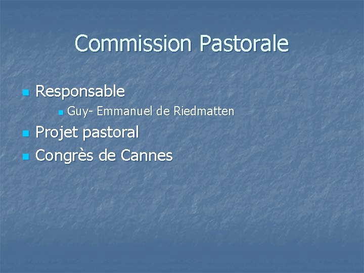 Commission Pastorale n Responsable n n n Guy- Emmanuel de Riedmatten Projet pastoral Congrès