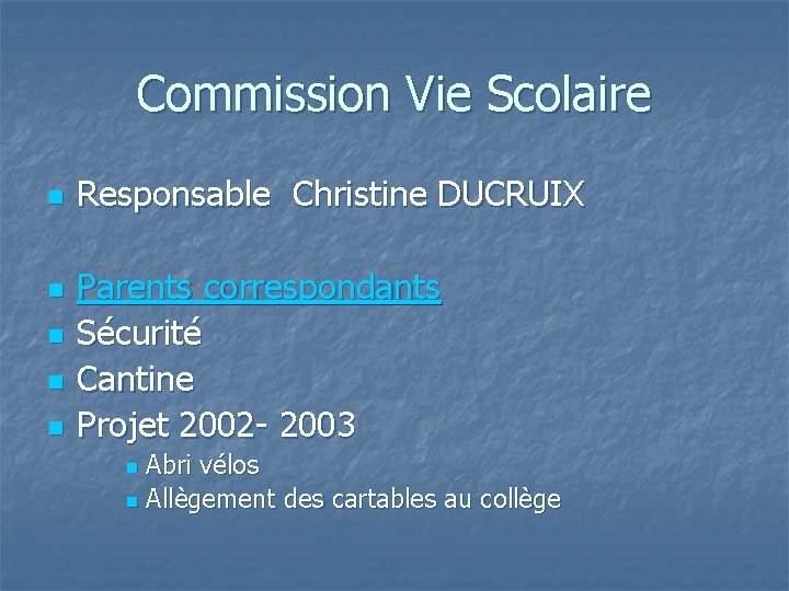 Commission Vie Scolaire n n n Responsable Christine DUCRUIX Parents correspondants Sécurité Cantine Projet