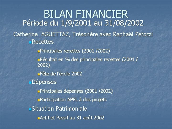 BILAN FINANCIER Période du 1/9/2001 au 31/08/2002 Catherine AGUETTAZ, Trésorière avec Raphaël Petozzi n.