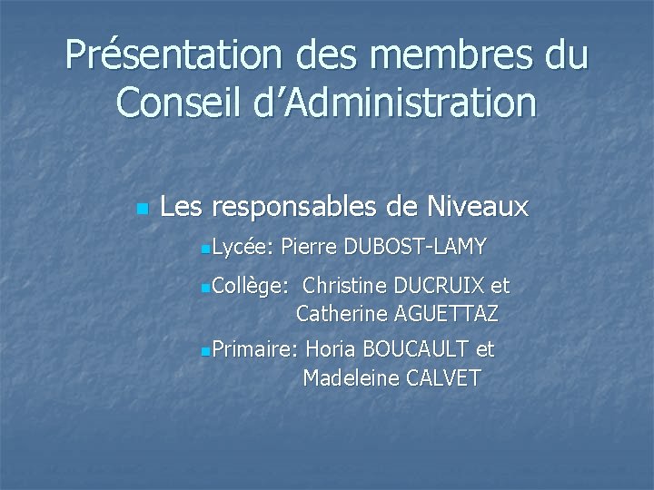 Présentation des membres du Conseil d’Administration n Les responsables de Niveaux n. Lycée: Pierre