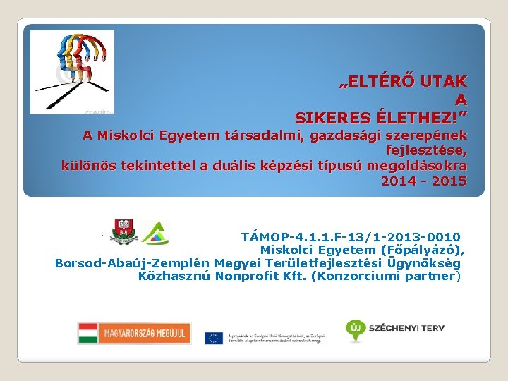 „ELTÉRŐ UTAK A SIKERES ÉLETHEZ!” A Miskolci Egyetem társadalmi, gazdasági szerepének fejlesztése, különös tekintettel