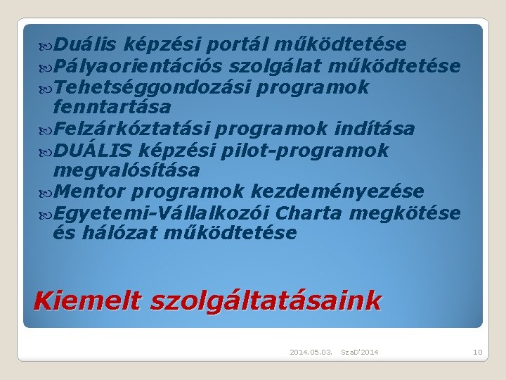  Duális képzési portál működtetése Pályaorientációs szolgálat működtetése Tehetséggondozási programok fenntartása Felzárkóztatási programok indítása