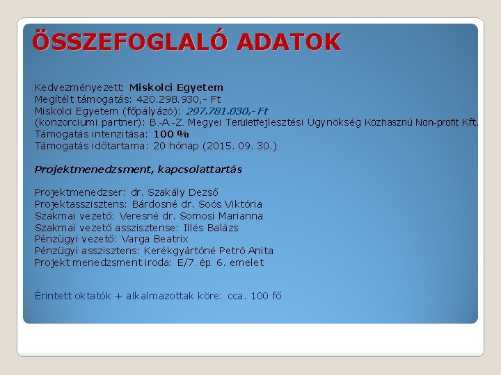 ÖSSZEFOGLALÓ ADATOK Kedvezményezett: Miskolci Egyetem Megítélt támogatás: 420. 298. 930, - Ft Miskolci Egyetem