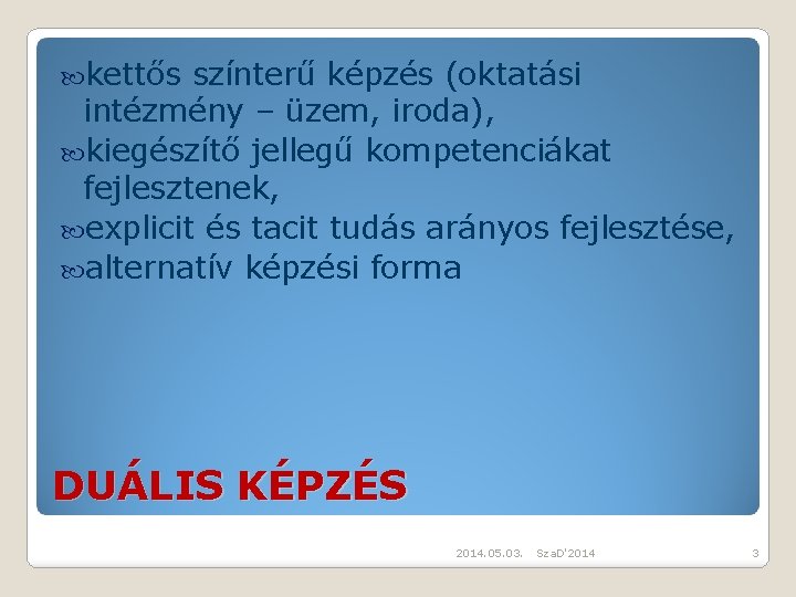  kettős színterű képzés (oktatási intézmény – üzem, iroda), kiegészítő jellegű kompetenciákat fejlesztenek, explicit