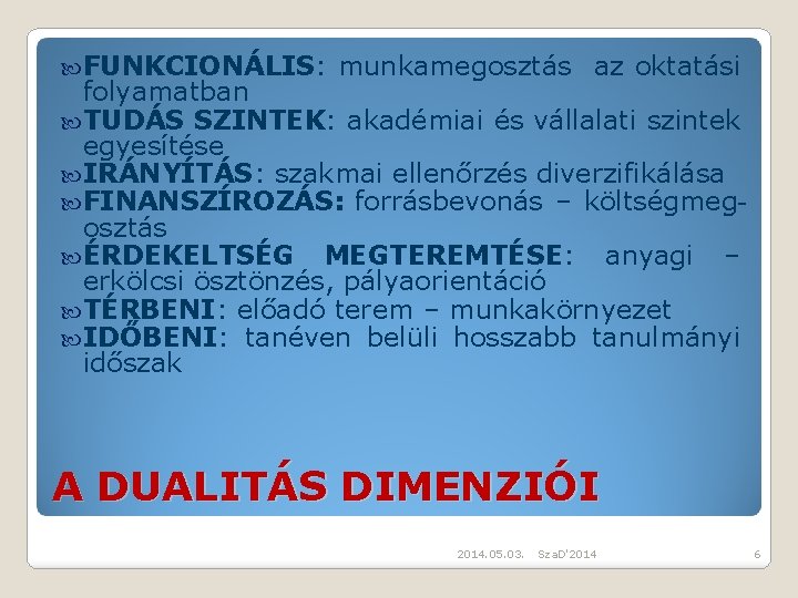  FUNKCIONÁLIS: munkamegosztás az oktatási folyamatban TUDÁS SZINTEK: akadémiai és vállalati szintek egyesítése IRÁNYÍTÁS: