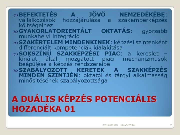  BEFEKTETÉS A JÖVŐ NEMZEDÉKÉBE: vállalkozások hozzájárulása a szakemberképzés költségeihez GYAKORLATORIENTÁLT OKTATÁS: gyorsabb munkahelyi