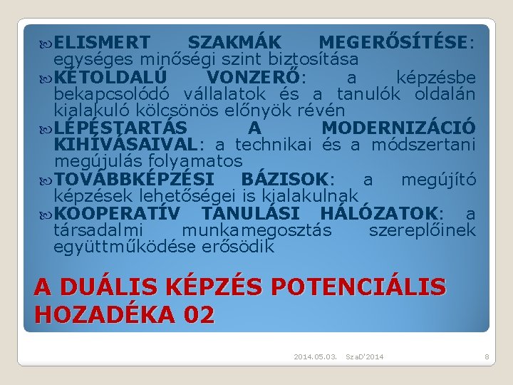  ELISMERT SZAKMÁK MEGERŐSÍTÉSE: egységes minőségi szint biztosítása KÉTOLDALÚ VONZERŐ: a képzésbe bekapcsolódó vállalatok