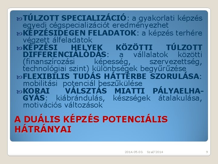  TÚLZOTT SPECIALIZÁCIÓ: a gyakorlati képzés egyedi cégspecializációt eredményezhet KÉPZÉSIDEGEN FELADATOK: a képzés terhére