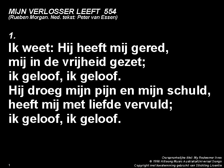 MIJN VERLOSSER LEEFT 554 (Rueben Morgan. Ned. tekst: Peter van Essen) 1. Ik weet: