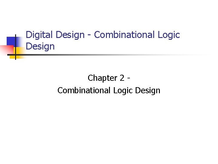 Digital Design - Combinational Logic Design Chapter 2 Combinational Logic Design 