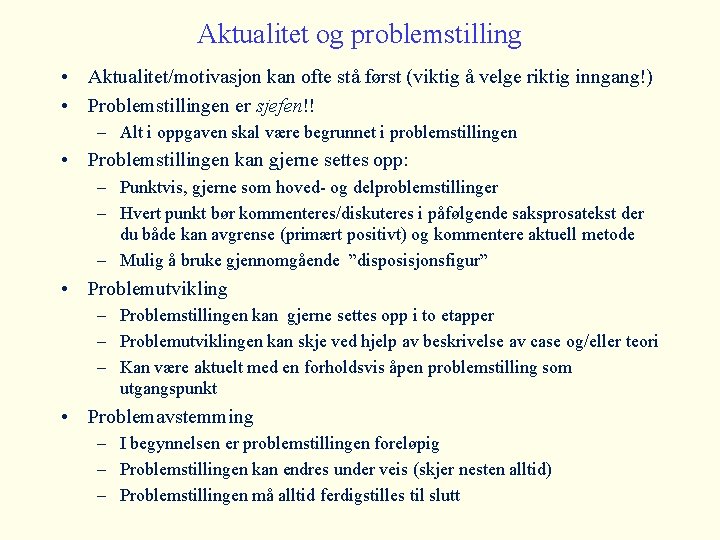 Aktualitet og problemstilling • Aktualitet/motivasjon kan ofte stå først (viktig å velge riktig inngang!)