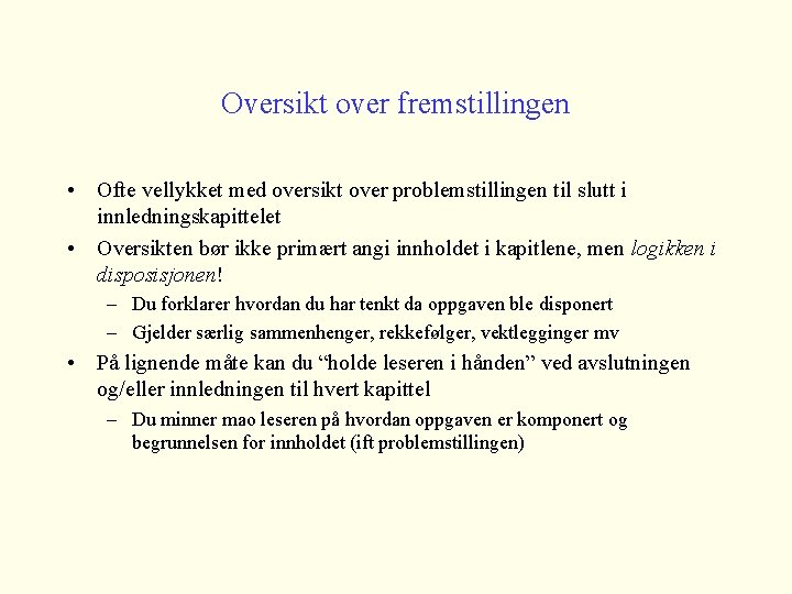 Oversikt over fremstillingen • Ofte vellykket med oversikt over problemstillingen til slutt i innledningskapittelet