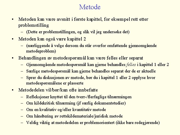 Metode • Metoden kan være avsnitt i første kapittel, for eksempel rett etter problemstilling