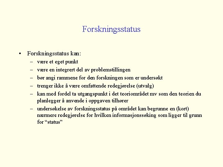 Forskningsstatus • Forskningsstatus kan: – – – være et eget punkt være en integrert