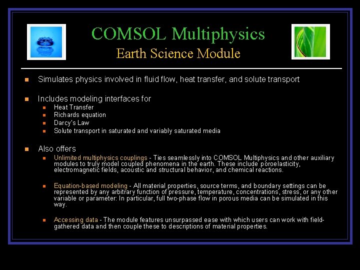 COMSOL Multiphysics Earth Science Module n Simulates physics involved in fluid flow, heat transfer,