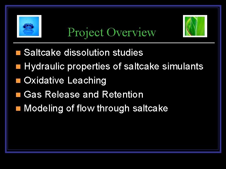 Project Overview Saltcake dissolution studies n Hydraulic properties of saltcake simulants n Oxidative Leaching