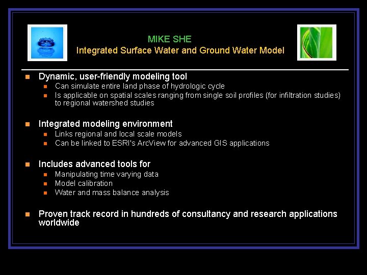  MIKE SHE Integrated Surface Water and Ground Water Model n Dynamic, user-friendly modeling