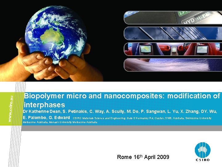 Biopolymer micro and nanocomposites: modification of interphases Dr Katherine Dean, S. Petinakis, C. Way,