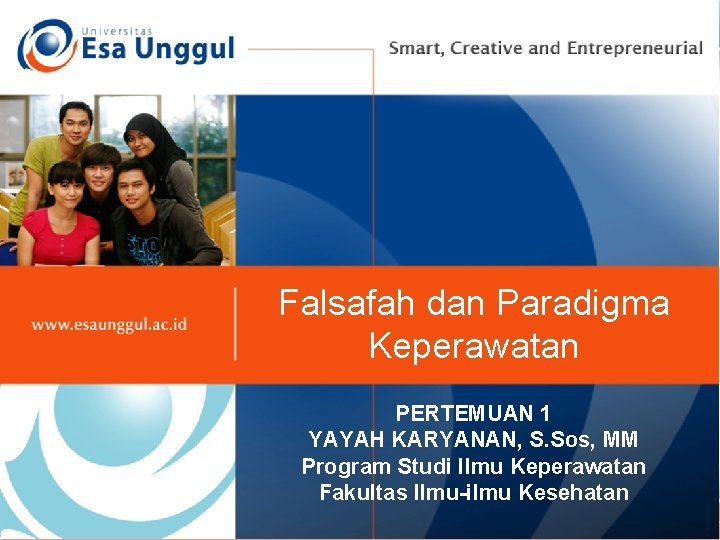 Falsafah dan Paradigma Keperawatan PERTEMUAN 1 YAYAH KARYANAN, S. Sos, MM Program Studi Ilmu