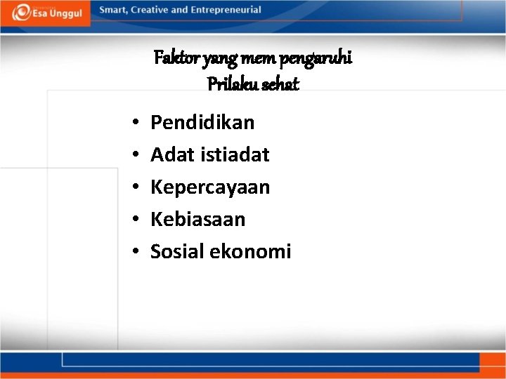 Faktor yang mem pengaruhi Prilaku sehat • • • Pendidikan Adat istiadat Kepercayaan Kebiasaan