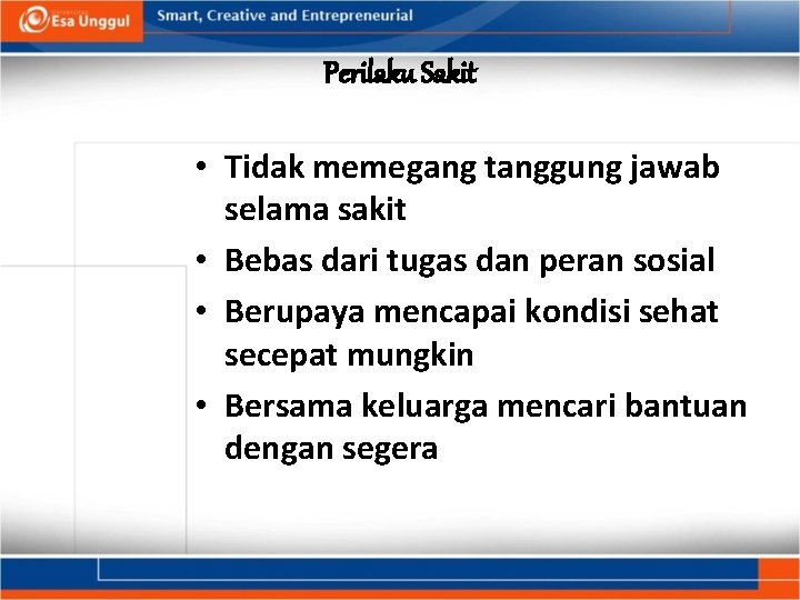 Perilaku Sakit • Tidak memegang tanggung jawab selama sakit • Bebas dari tugas dan