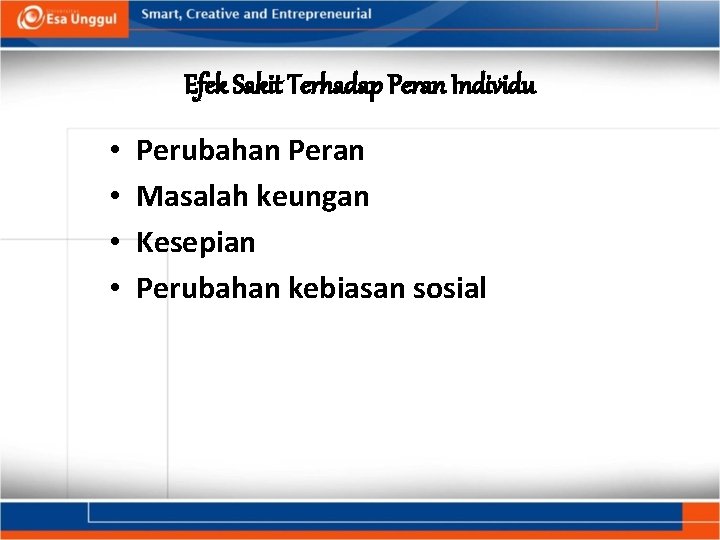 Efek Sakit Terhadap Peran Individu • • Perubahan Peran Masalah keungan Kesepian Perubahan kebiasan