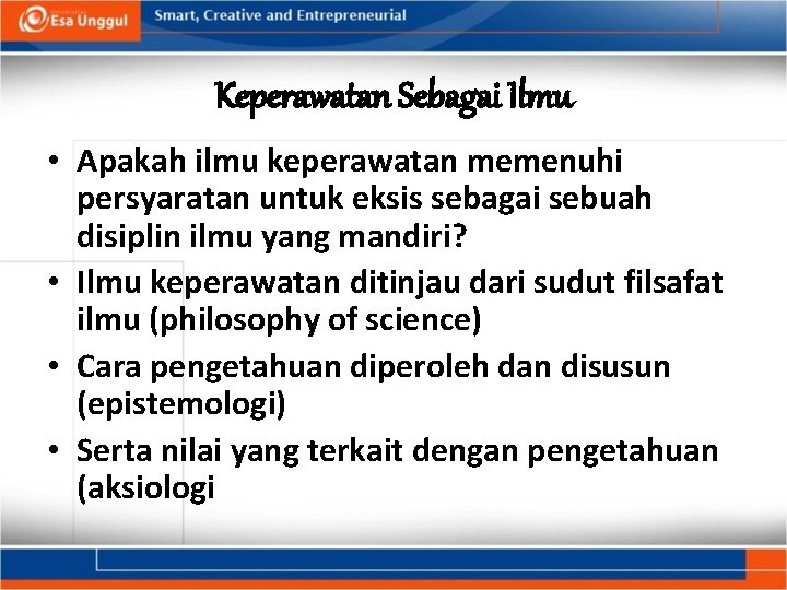 Keperawatan Sebagai Ilmu • Apakah ilmu keperawatan memenuhi persyaratan untuk eksis sebagai sebuah disiplin