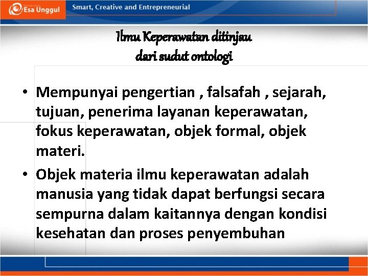 Ilmu Keperawatan ditinjau dari sudut ontologi • Mempunyai pengertian , falsafah , sejarah, tujuan,