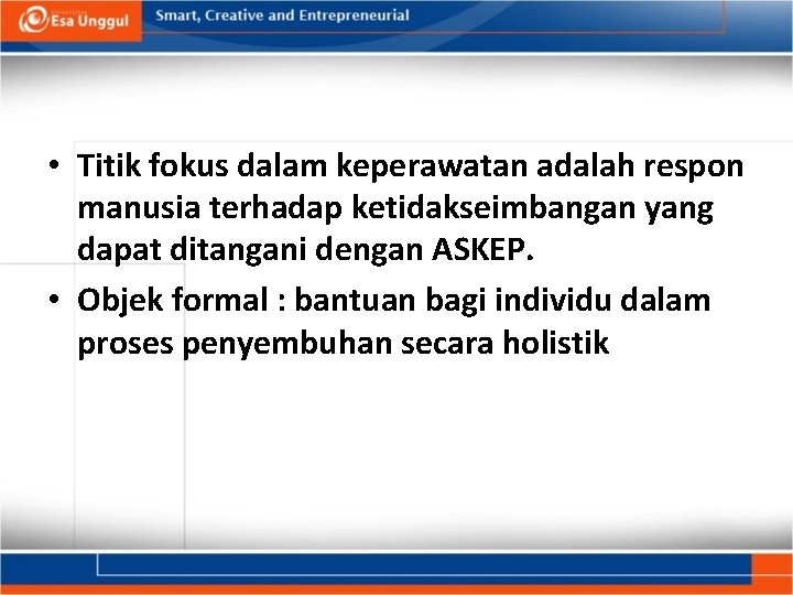  • Titik fokus dalam keperawatan adalah respon manusia terhadap ketidakseimbangan yang dapat ditangani