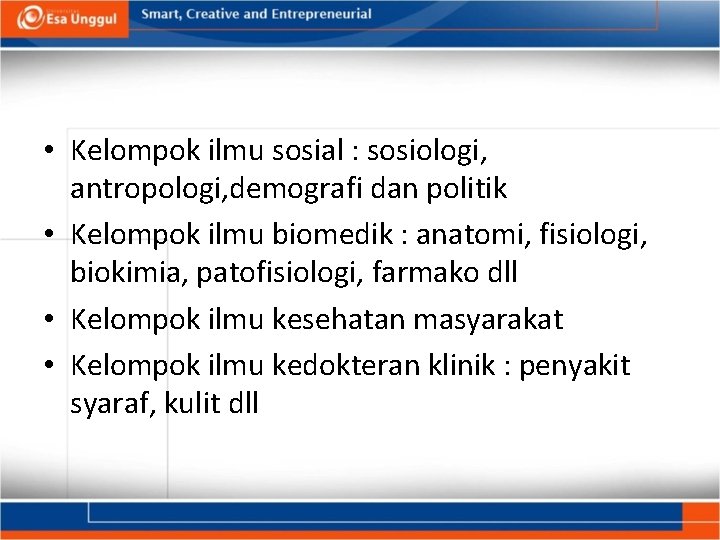  • Kelompok ilmu sosial : sosiologi, antropologi, demografi dan politik • Kelompok ilmu