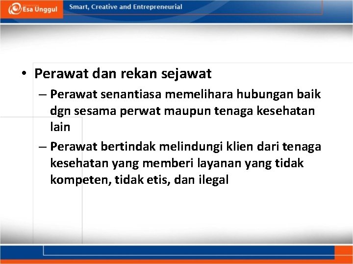  • Perawat dan rekan sejawat – Perawat senantiasa memelihara hubungan baik dgn sesama