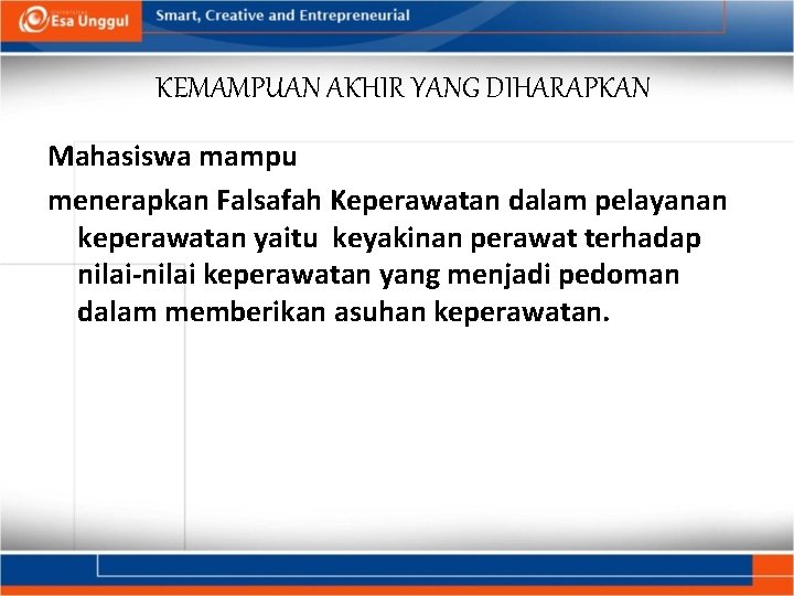 KEMAMPUAN AKHIR YANG DIHARAPKAN Mahasiswa mampu menerapkan Falsafah Keperawatan dalam pelayanan keperawatan yaitu keyakinan