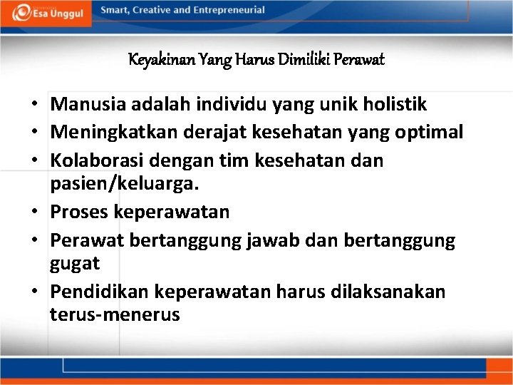 Keyakinan Yang Harus Dimiliki Perawat • Manusia adalah individu yang unik holistik • Meningkatkan