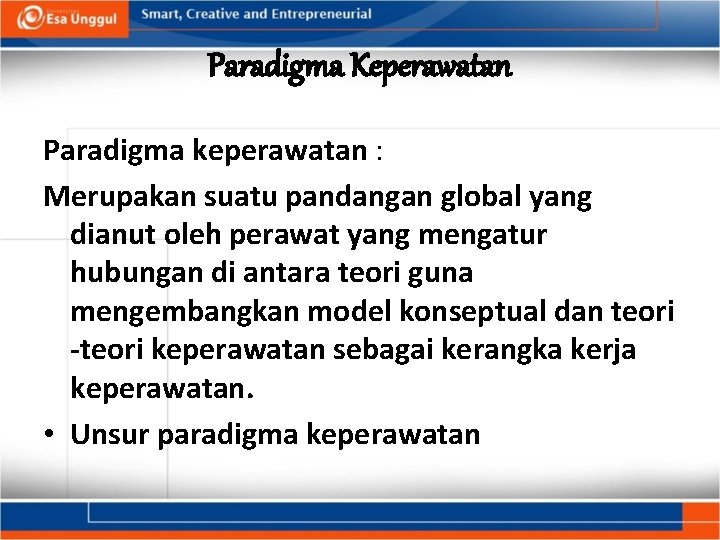 Paradigma Keperawatan Paradigma keperawatan : Merupakan suatu pandangan global yang dianut oleh perawat yang