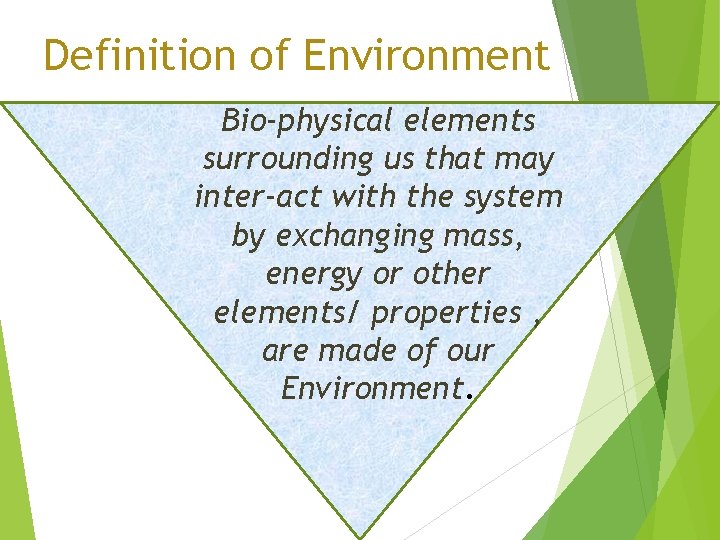 Definition of Environment Bio-physical elements surrounding us that may inter-act with the system by