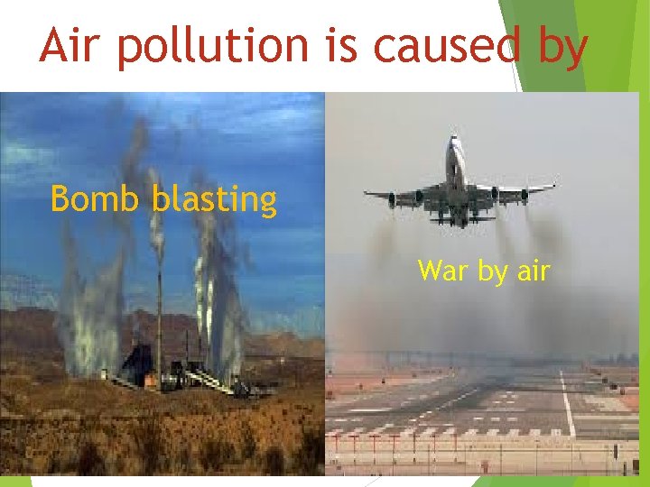 Air pollution is caused by Bomb blasting War by air 