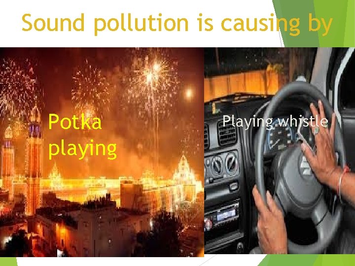 Sound pollution is causing by Potka playing Playing whistle 