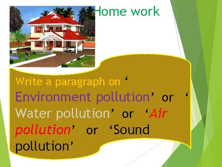 Home work Write a paragraph on ‘ Environment pollution’ or ‘ Water pollution’ or