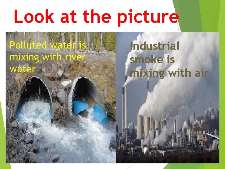 Look at the picture below Polluted water is Industrial mixing with river water smoke