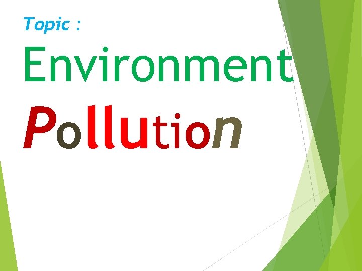 Topic : Environment Pollution 