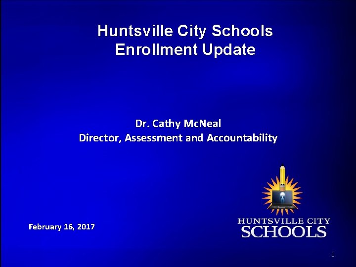 Huntsville City Schools Enrollment Update Dr. Cathy Mc. Neal Director, Assessment and Accountability February